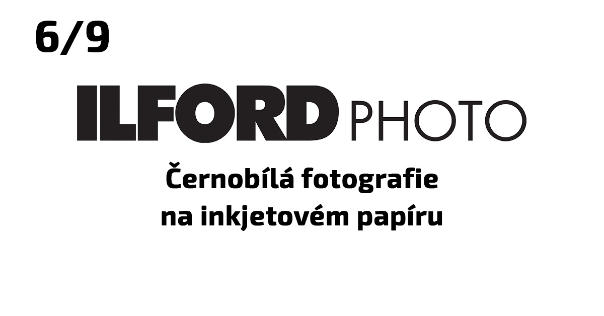 ILFORD photo 6. časť - Čiernobiela fotografia na inkjetovom papieri